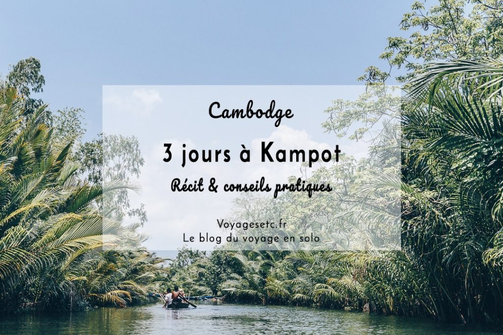 3 jours à Kampot, récit et conseils pratiques pour organiser son voyage #cambodge