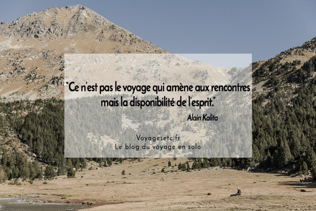 Citation voyage : ce n'est pas le voyage qui amène aux rencontres mais la disponibilité de l'esprit" Alain Kalita