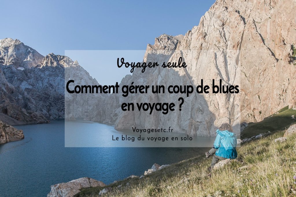 Comment gérer un coup de blues en voyage ? #voyagerseule