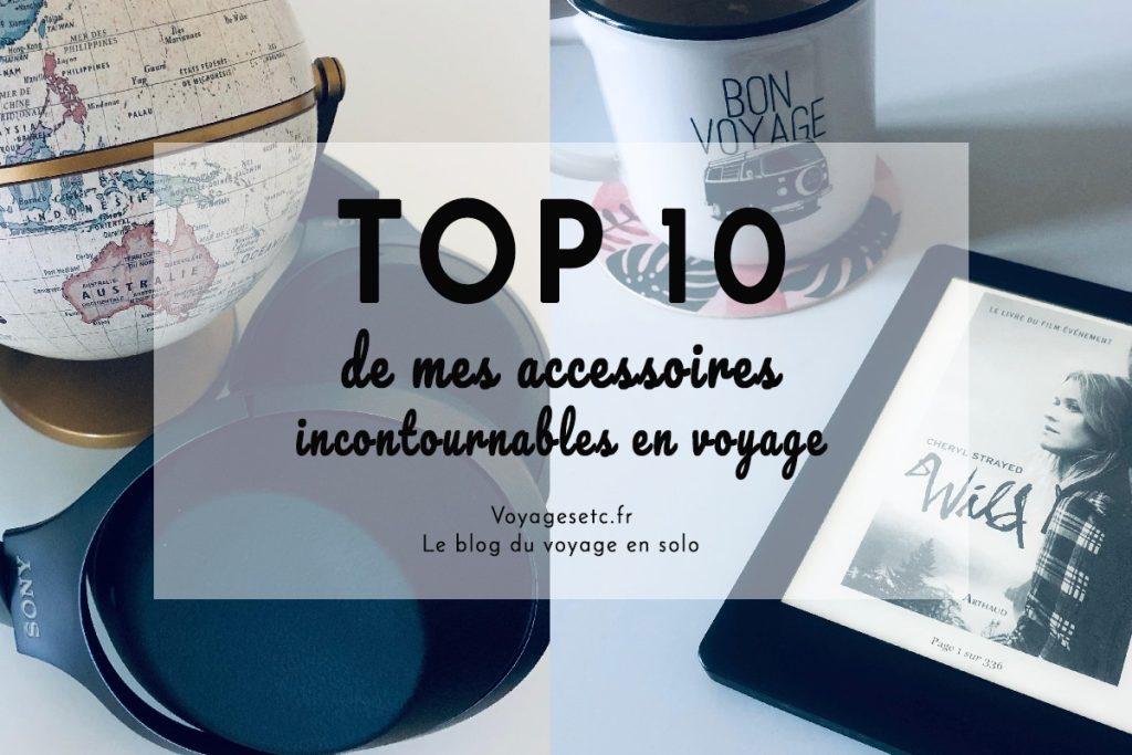 Accessoires utiles en voyage : mes 10 incontournables