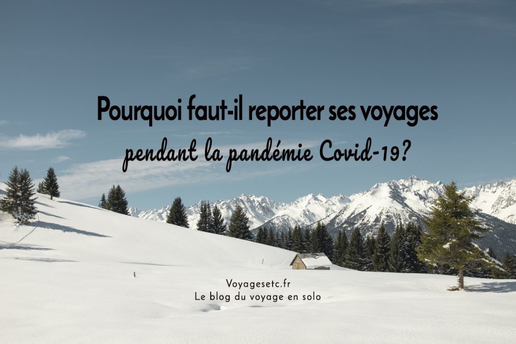 Pourquoi faut-il reporter ses voyages en temps de pandémie Covid-19